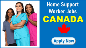 Home Support Worker Vacancies in Canada | Over 100 Vacancies